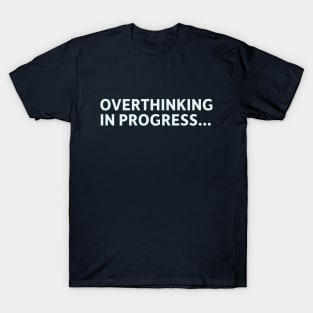 Overthinking in Progress T-Shirt